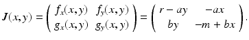 
 $$ J(x,y)=\left( \begin{array}{cc} f_{x}(x,y) & f_{y}(x,y) \\ g_{x}(x,y) & g_{y}(x,y) \end{array} \right) =\left( \begin{array}{cc} r-ay & -ax \\ by & -m+bx \end{array} \right) . $$
