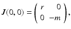 
 $$ J(0,0)=\left( \begin{array}{cr} r & 0 \\ 0 & -m \end{array} \right) , $$
