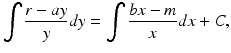 
 $$ \int \frac{r-ay}{y}dy=\int \frac{bx-m}{x}dx+C, $$
