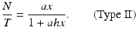 
 $$ \frac{N}{T}=\frac{ax}{1+ahx}.\qquad\mbox{(Type II)} $$
