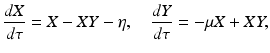 
 $$ \frac{dX}{d\tau}=X-XY-\eta,\quad \frac{dY}{d\tau}=-\mu X+XY, $$
