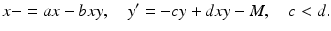 
 $$ x-=ax-bxy,\quad y'=-cy+dxy-M, \quad c<d. $$
