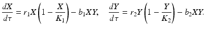 
 $$ \frac{dX}{d\tau }=r_{1}X\left( 1-\frac{X}{K_{1}}\right) -b_{1}XY,\quad \frac{ dY}{d\tau }=r_{2}Y\left( 1-\frac{Y}{K_{2}}\right) -b_{2}XY. $$
