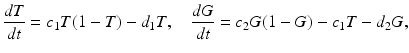 
 $$ \frac{dT}{dt}=c_1 T(1-T)-d_1T, \quad \frac{dG}{dt}=c_2G(1-G)-c_1 T-d_2 G, $$
