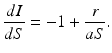 
 $$ \frac{dI}{dS}=-1+\frac{r}{aS}. $$
