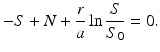 
 $$ -S+N+\frac{r}{a}\ln \frac{S}{S_{0}}=0. $$
