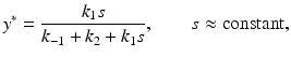 
 $$ y^\ast=\frac{k_1 s}{k_{-1}+k_2+k_1 s}, \qquad s \approx \mbox{constant}, $$
