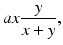 
 $$ ax\frac{y}{x+y}, $$
