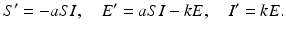 
 $$ S'=-aSI,\quad E'=aSI-kE, \quad I'=kE. $$
