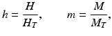 
 $$ h=\frac{H}{H_{T}},\qquad m=\frac{M}{M_{T}}, $$
