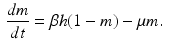 
 $$ \begin{aligned} \frac{dm}{dt} &=\beta h(1-m)-\mu m. \end{aligned} $$
