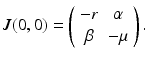 
 $$ J(0,0)=\left( \begin{array}{cc} -r & \alpha \\ \beta & -\mu \end{array} \right) . $$
