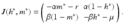 
 $$ J(h^{\ast },m^{\ast })=\left( \begin{array}{cc} -\alpha m^{\ast }-r & \alpha (1-h^{\ast }) \\ \beta (1-m^{\ast }) & -\beta h^{\ast }-\mu \end{array} \right) . $$
