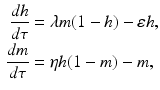 
 $$\begin{aligned} \frac{dh}{d\tau } &=\lambda m(1-h)-\varepsilon h, \\ \frac{dm}{d\tau } &=\eta h(1-m)-m, \end{aligned}$$
