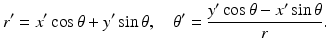 
 $$ r^{\prime }=x^{\prime }\cos \theta +y^{\prime }\sin \theta ,\quad \theta ^{\prime }=\frac{y^{\prime }\cos \theta -x^{\prime }\sin \theta }{r}. $$
