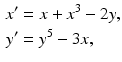 
 $$\begin{aligned} x^{\prime } &=x+x^{3}-2y, \\ y^{\prime } &=y^{5}-3x, \end{aligned}$$
