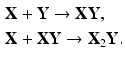 
 $$\begin{aligned} \mathbf X&+\mathbf Y \rightarrow \mathbf{XY}, \\ \mathbf X&+ \mathbf{XY} \rightarrow \mathbf X_2 \mathbf Y. \end{aligned}$$
