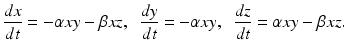 
 $$ \frac{dx}{dt}=-\alpha xy-\beta xz,\;\;\frac{dy}{dt}=-\alpha xy, \;\;\frac{dz}{dt}=\alpha xy-\beta xz. $$
