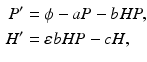 
 $$\begin{aligned} P^{\prime } &=\phi -aP-bHP, \\ H^{\prime } &=\varepsilon bHP-cH, \end{aligned}$$
