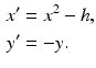 
 $$\begin{aligned} x'&=x^2 -h,\\ y'&=-y. \end{aligned}$$
