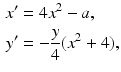 
 $$\begin{aligned} x^{\prime}&=4x^{2}-a, \\ y^{\prime }&=-\frac{y}{4}(x^{2}+4), \end{aligned}$$
