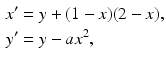 
 $$\begin{aligned} x^{\prime } &=y+(1-x)(2-x), \\ y^{\prime } &=y-ax^{2}, \end{aligned}$$
