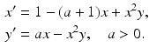 
 $$\begin{aligned} x^{\prime } &=1-(a+1)x+x^2 y, \\ y^{\prime } &=ax-x^2 y, \quad a>0. \end{aligned}$$
