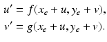 
 $$\begin{aligned} u^{\prime } &=f(x_{e}+u,y_{e}+v), \\ v^{\prime } &=g(x_{e}+u,y_{e}+v). \end{aligned}$$
