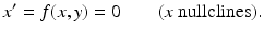 
 $$ x'=f(x,y)=0 \quad \quad (x\mbox{ nullclines}). $$
