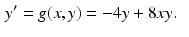 
 $$ \begin{aligned} y'&=g(x,y)=-4y+8xy. \end{aligned} $$
