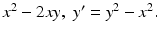 
$x^2-2xy,\;y'=y^2-x^2.$
