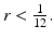 
$r<\frac {1}{12}.$
