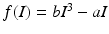 
$f(I)=bI^3-aI$
