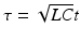 
$\tau =\sqrt {LC}t$
