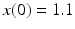 
$x(0)=1.1$
