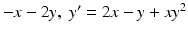 
$-x-2y,\;y'=2x-y+xy^2$
