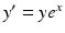 
$y^{\prime }=ye^{x}$
