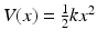 
$V(x)=\frac {1}{2}kx^2$
