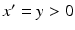 
$x'=y>0$
