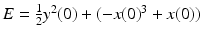 
$E=\frac {1}{2}y^{2}(0)+(-x(0)^{3}+x(0))$
