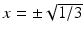 
$x=\pm \sqrt {1/3}$
