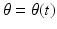 
$\theta =\theta (t)$
