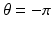 
$\theta = -\pi $
