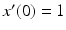 
$x^{\prime }(0)=1$
