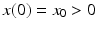 
$x(0)=x_{0}>0$
