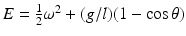 
$E=\frac {1}{2}\omega ^2 +(g/l)(1-\cos \theta )$
