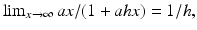 
$\lim _{x\rightarrow \infty } ax/(1+ahx)=1/h,$
