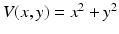 
$V(x,y)=x^2+y^2$
