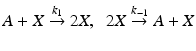 
$A+X \overset {k_{1}}{\rightarrow } 2X,\;\;2X \overset {k_{-1}}{\rightarrow } A+X$
