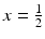 
$x=\frac {1}{2}$
